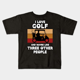 I Love Golf And Maybe Three Other People Kids T-Shirt